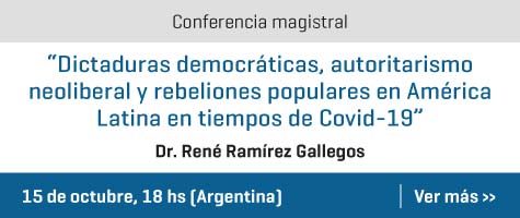Conferencia Magistral “Dictaduras Democráticas, Autoritarismo Neoliberal Y Rebeliones Populares En América Latina En Tiempos De Covid-19”, Por El Dr. René Ramírez Gallegos