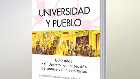 Universidad Y Pueblo. A 70 Años Del Decreto De Supresión De Aranceles Universitarios