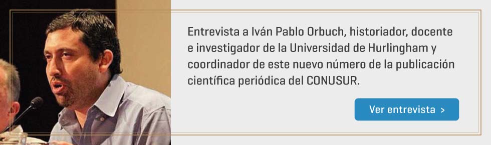 Entrevista a Iván Pablo Orbuch, historiador, docente e investigador de la Universidad de Hurlingham y coordinador de este nuevo número de la publicación científica periódica del CONUSUR.